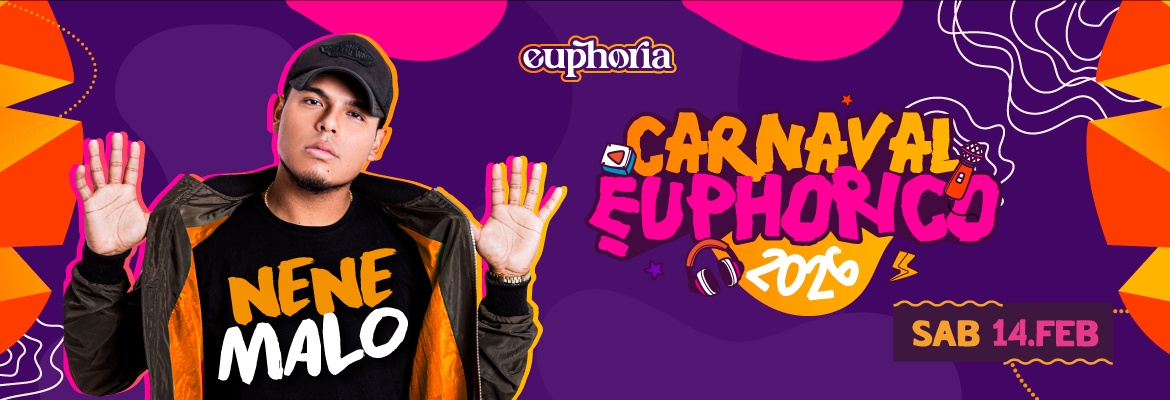 Carnaval Euphorico - DIA 2 NENE MALO 14/02