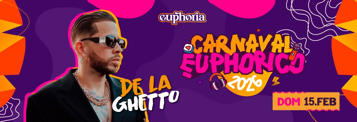 Carnaval Euphorico - DIA 3 De la Ghetto 15/02